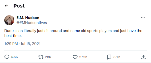 Post by E.M. Hudson (@EMHudsonlives): 'Dudes can literally just sit around and name old sports players and just have the best time.'